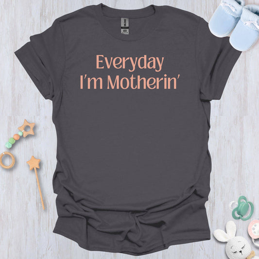 Everyday Motherin' T-Shirt