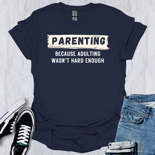 Parenting is Hard T-Shirt