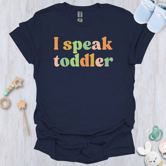 I Speak Toddler T-Shirt