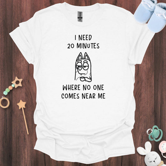 I Need 20 Minutes T-Shirt